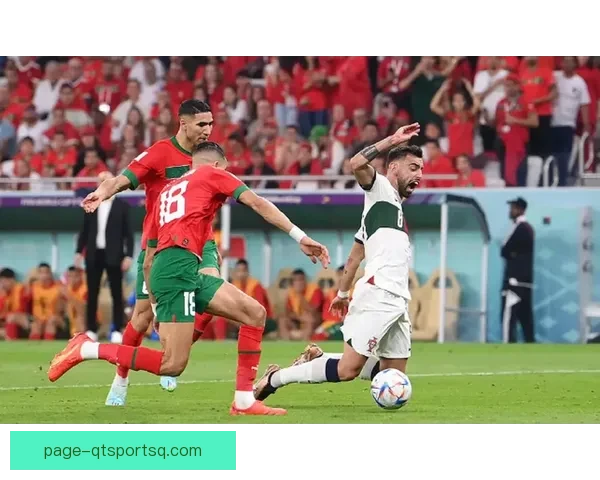 摩洛哥三球完胜西班牙震动足坛黑马崛起改写格局引爆全球热议狂潮 摩洛哥三球完胜西班牙震动足坛黑马崛起改写格局引爆全球热议狂潮